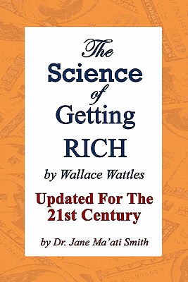 The Science Of Getting Rich: Updated For The 21St Century By Dr. Jane Ma'Ati Smith - Smith C Hyp Msc D, Jane Ma'ati, Dr., and Wattles, Wallace