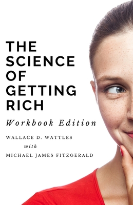 The Science of Getting Rich Workbook Edition - Fitzgerald, Michael James (Editor), and Wattles, Wallace D