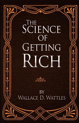 The Science of Getting Rich - Wattles, Wallace D