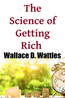 The Science of Getting Rich - Wattles, Wallace D