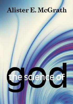 The Science of God: An Introduction to Scientific Theology - McGrath, Alister E, Professor