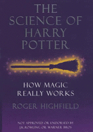 The Science of Harry Potter: How Magic Really Works - Highfield, Roger