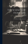 The Science of Home Life: A Text-Book of Domestic Economy