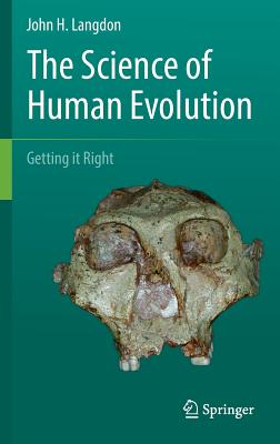 The Science of Human Evolution: Getting it Right - Langdon, John H.