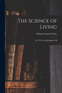 The Science of Living; or, The art of Keeping Well