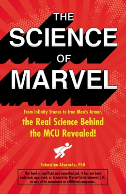 The Science of Marvel: From Infinity Stones to Iron Man's Armor, the Real Science Behind the McU Revealed! - Alvarado, Sebastian