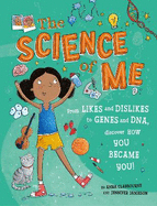 The Science of Me: From likes and dislikes to genes and DNA, discover how you became YOU!