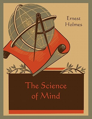 The Science of Mind - Holmes, Ernest