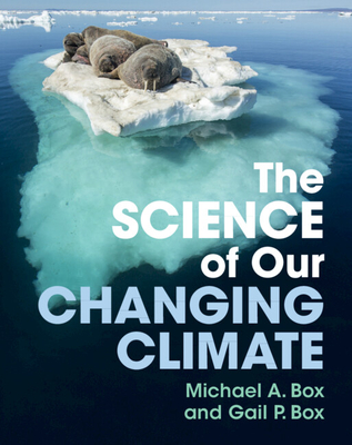 The Science of Our Changing Climate - Box, Michael A, and Box, Gail P