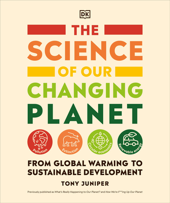 The Science of Our Changing Planet: From Global Warming to Sustainable Development - Juniper, Tony