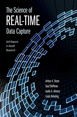 The Science of Real-Time Data Capture: Self-Reports in Health Research - Stone, Arthur, and Shiffman, Saul, and Atienza, Audie