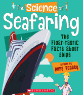 The Science of Seafaring: The Float-Tastic Facts about Ships (the Science of Engineering) (Library Edition)