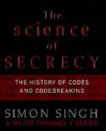The Science of Secrecy: The Secret History of Codes and Codebreaking