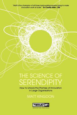 The Science of Serendipity: How to Unlock the Promise of Innovation - Kingdon, Matt