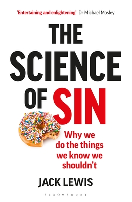 The Science of Sin: Why We Do The Things We Know We Shouldn't - Lewis, Jack