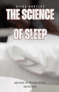 The Science of Sleep: Unlocking the Mysteries of Rest and Recovery