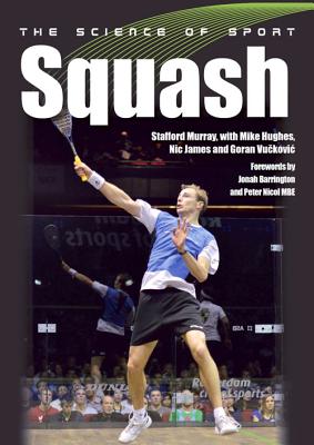 The Science of Sport: Squash - Murray, Stafford, and Hughes, Mike (Contributions by), and James, Nic (Contributions by)