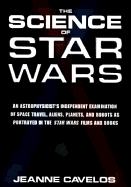 The Science of Star Wars: An Astrophysicist's Independent Examination of Space Travel, Aliens, Planets, and Robots as Portrayed in the Star Wars Films and Books - Cavelos, Jeanne