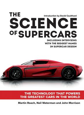 The Science of Supercars: The Technology That Powers the Greatest Cars in the World - Roach, Martin, and Waterman, Neil, and Morrison, John