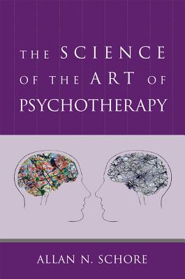 The Science of the Art of Psychotherapy - Schore, Allan N, PH.D.