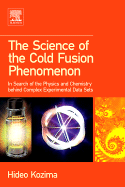 The Science of the Cold Fusion Phenomenon: In Search of the Physics and Chemistry Behind Complex Experimental Data Sets