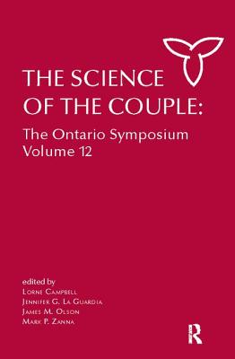 The Science of the Couple: The Ontario Symposium Volume 12 - Campbell, Lorne (Editor), and La Guardia, Jennifer (Editor), and Olson, James M (Editor)