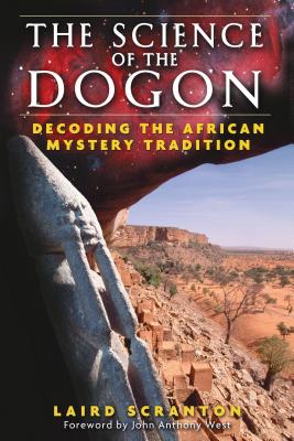 The Science of the Dogon: Decoding the African Mystery Tradition - Scranton, Laird, and West, John Anthony (Foreword by)