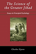The Science of the Greater Jihad: Essays in Principial Psychology