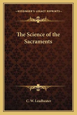 The Science of the Sacraments - Leadbeater, C W