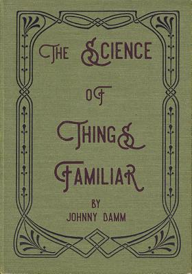 The Science of Things Familiar - Damm, Johnny, and Desilva-Johnson, Lynne (Designer)