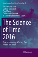 The Science of Time 2016: Time in Astronomy & Society, Past, Present and Future