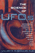 The Science of UFOs: An Astronomer Examines the Technology of Alien Spacecraft, How They Travel, and the Aliens Who Pilot Them - Alschuler, William R