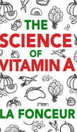 The Science of Vitamin A: Everything You Need to Know About Vitamin A