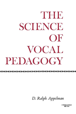 The Science of Vocal Pedagogy: Theory and Application - Appelman, D Ralph