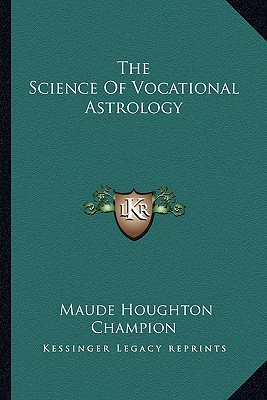 The Science of Vocational Astrology - Champion, Maude Houghton