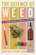 The Science of Weed: An Indispensable Guide to Cannabis