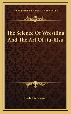 The Science Of Wrestling And The Art Of Jiu-Jitsu - Liederman, Earle