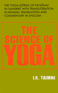 The Science of Yoga: The Yoga-Sutras of Patanjali in Sanskrit with Transliteration in Roman, Translation and Commentary in English - Taimni, I K