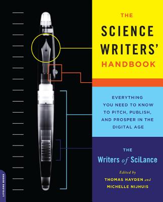 The Science Writers' Handbook: Everything You Need to Know to Pitch, Publish, and Prosper in the Digital Age - Nijhuis, Michelle, and Hayden, Thomas, and SciLance, Writers