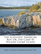 The Scientific American Boy; Or, the Camp at Willow Clump Island