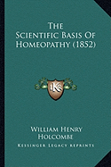 The Scientific Basis Of Homeopathy (1852)