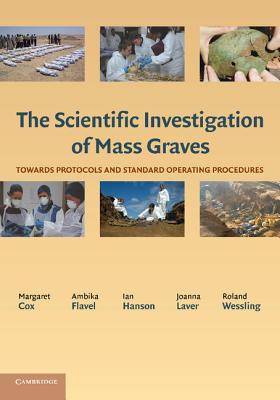 The Scientific Investigation of Mass Graves: Towards Protocols and Standard Operating Procedures - Cox, Margaret (Editor), and Flavel, Ambika (Editor), and Hanson, Ian (Editor)