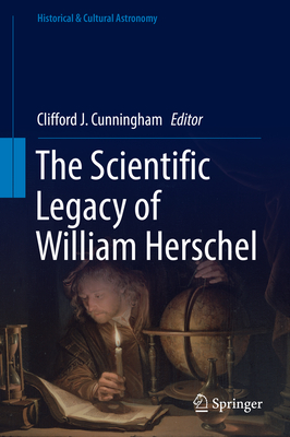 The Scientific Legacy of William Herschel - Cunningham, Clifford J. (Editor)