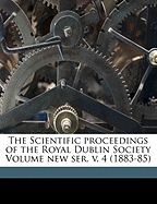 The Scientific Proceedings of the Royal Dublin Society Volume New Ser. V. 4 (1883-85)