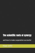 The scientific roots of synergy: and how to make cooperation successful