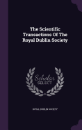 The Scientific Transactions Of The Royal Dublin Society