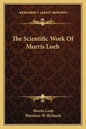 The Scientific Work of Morris Loeb