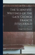 The Scientific Writings of the Late George Francis Fitzgerald