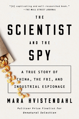 The Scientist and the Spy: A True Story of China, the Fbi, and Industrial Espionage - Hvistendahl, Mara