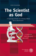 The Scientist as God: A Typological Study of a Literary Motif, 1818 to the Present